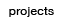 projects